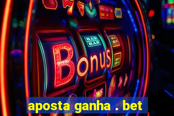 aposta ganha . bet